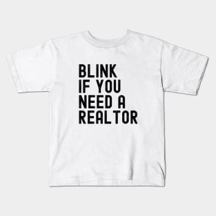 Funny Real Estate Agent Saying Blink If You Need A Realtor Kids T-Shirt